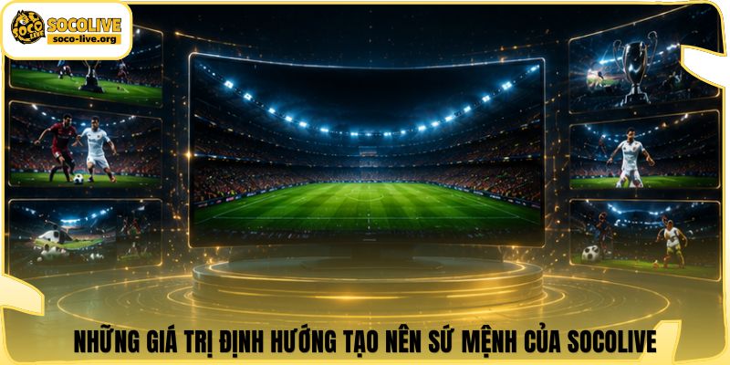 Những giá trị định hướng tạo nên sứ mệnh của Socolive