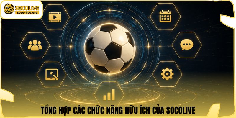 Tổng hợp các chức năng hữu ích của Socolive